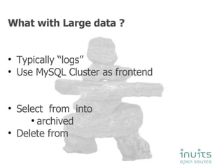 <ul><li>What with Large data ? </li></ul><ul><li>Typically “logs” </li></ul><ul><li>Use MySQL Cluster as frontend </li></u...