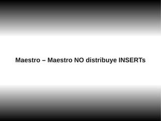 Maestro – Maestro NO distribuye INSERTs
 
