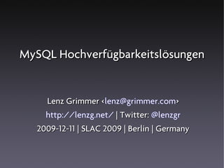 MySQL Hochverfügbarkeitslösungen


    Lenz Grimmer <lenz@grimmer.com>
                  <
    http://lenzg.net/ | Twitter: @lenzgr
  2009-12-11 | SLAC 2009 | Berlin | Germany
 