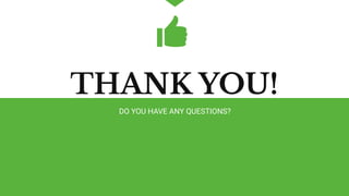 DO YOU HAVE ANY QUESTIONS?
THANK YOU!
 