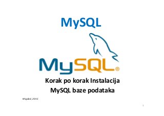 MySQL
Korak po korak Instalacija
MySQL baze podataka
Migdad, 2015
1
 