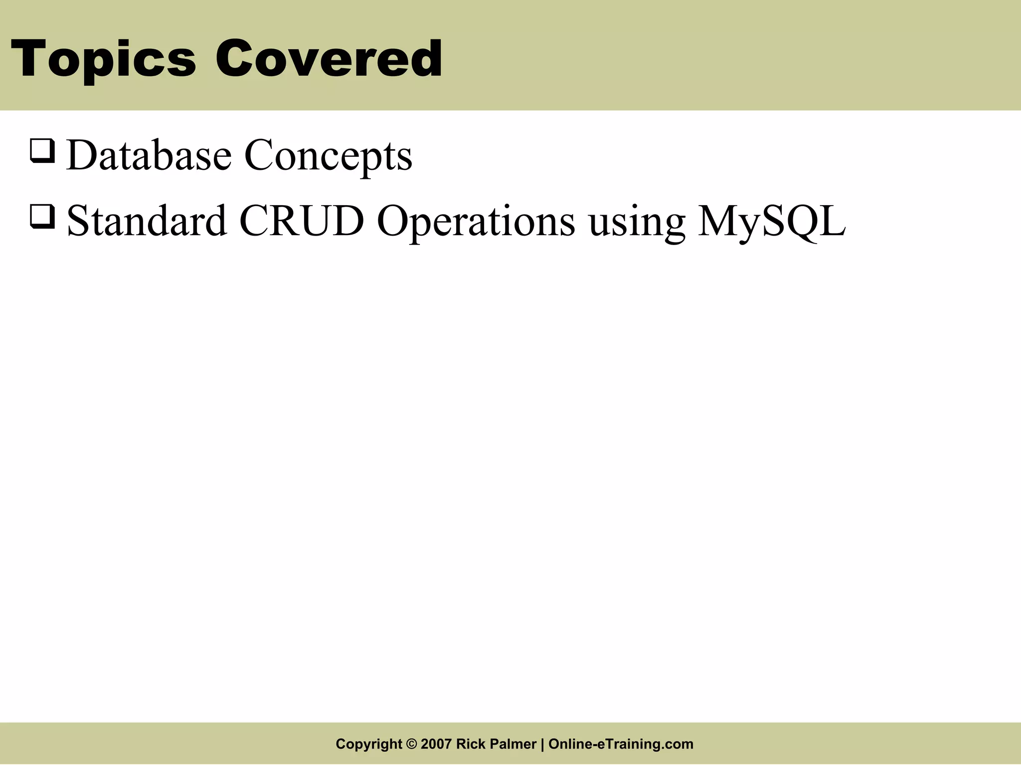 Topics Covered Database Concepts Standard CRUD Operations using MySQL 