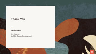 Thank You
Bernd Ocklin
Snr Director
MySQL Cluster Development
 