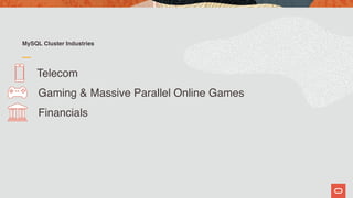 MySQL Cluster Industries
Telecom
Financials
Gaming & Massive Parallel Online Games
 