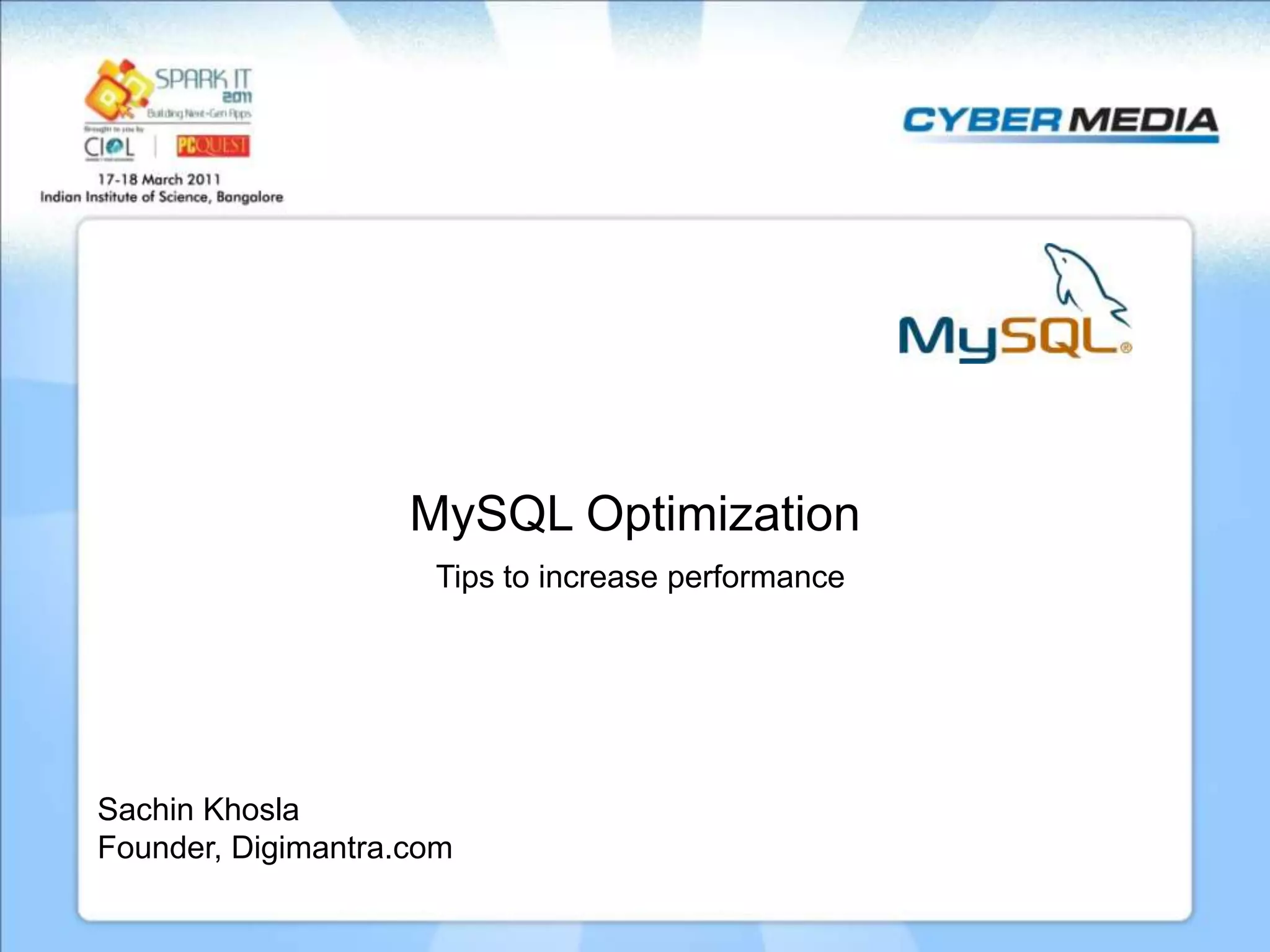MySQL Optimization Tips to increase performance Sachin Khosla Founder, Digimantra.com 
