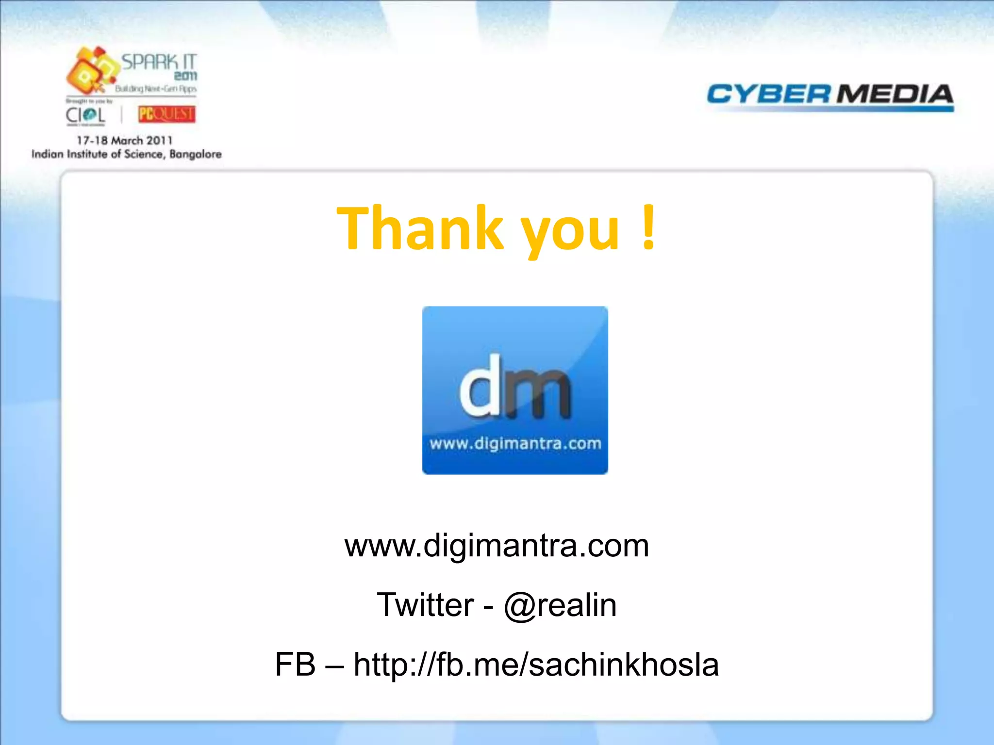 Thank you ! www.digimantra.com Twitter - @realin FB – http://fb.me/sachinkhosla 