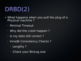 DRBD(2)
●   What happens when you pull the plug of a
    Physical machine ?
    •   Minimal Timeout
    •   Why did the cr...