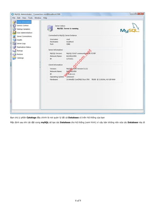 Bạn chú ý phần Catalogs đây chính là nơi quản lý tất cả Database có trên hệ thống của bạn
Mặc định sau khi cài đặt xong mySQL sẽ tạo các Database cho hệ thống (xem hình) vì vậy bàn không nên xóa các Database này đi
4 of 9
 
