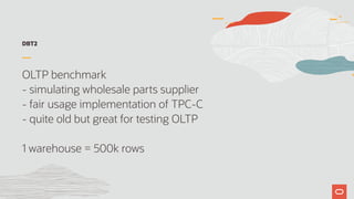 DBT2
OLTP benchmark
- simulating wholesale parts supplier
- fair usage implementation of TPC-C
- quite old but great for testing OLTP
1 warehouse = 500k rows
 
