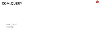 COM QUERY
COM_QUERY
<query>
 