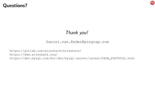 Questions?
Thank you!
Daniel.van.Eeden@pingcap.com
https://gitlab.com/wireshark/wireshark/
https://www.wireshark.org/
https://dev.mysql.com/doc/dev/mysql-server/latest/PAGE_PROTOCOL.html
 