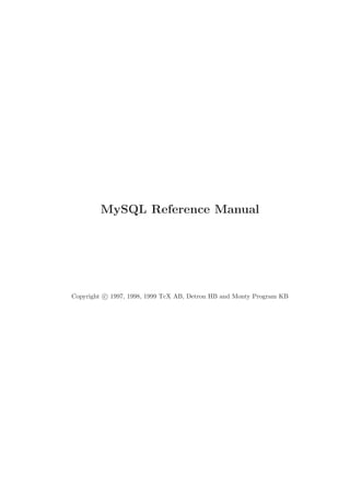 MySQL Reference Manual




Copyright c 1997, 1998, 1999 TcX AB, Detron HB and Monty Program KB
 