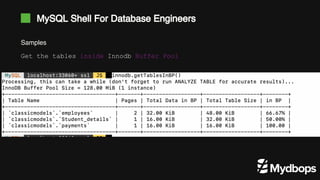 MySQL Shell For Database Engineers
Samples
Get the tables inside Innodb Buffer Pool
 