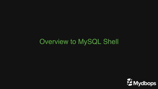 Overview to MySQL Shell
 