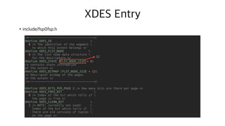 XDES Entry
•include/fsp0fsp.h
File Segment ID (8)
List node for XDES list (12)
State (4)
Page Stage Bitmap (16)
N
N+8
N+20
N+24
N+40
/*-------------------------------------*/
#define XDES_ID 
0 /* The identifier of the segment 
to which this extent belongs */
#define XDES_FLST_NODE 
8 /* The list node data structure 
for the descriptors */
#define XDES_STATE (FLST_NODE_SIZE + 8)
/* contains state information
of the extent */
#define XDES_BITMAP (FLST_NODE_SIZE + 12)
/* Descriptor bitmap of the pages
in the extent */
/*-------------------------------------*/
#define XDES_BITS_PER_PAGE 2 /* How many bits are there per page */
#define XDES_FREE_BIT 
0 /* Index of the bit which tells if 
the page is free */
#define XDES_CLEAN_BIT 
1 /* NOTE: currently not used! 
Index of the bit which tells if 
there are old versions of tuples 
on the page */
12
 