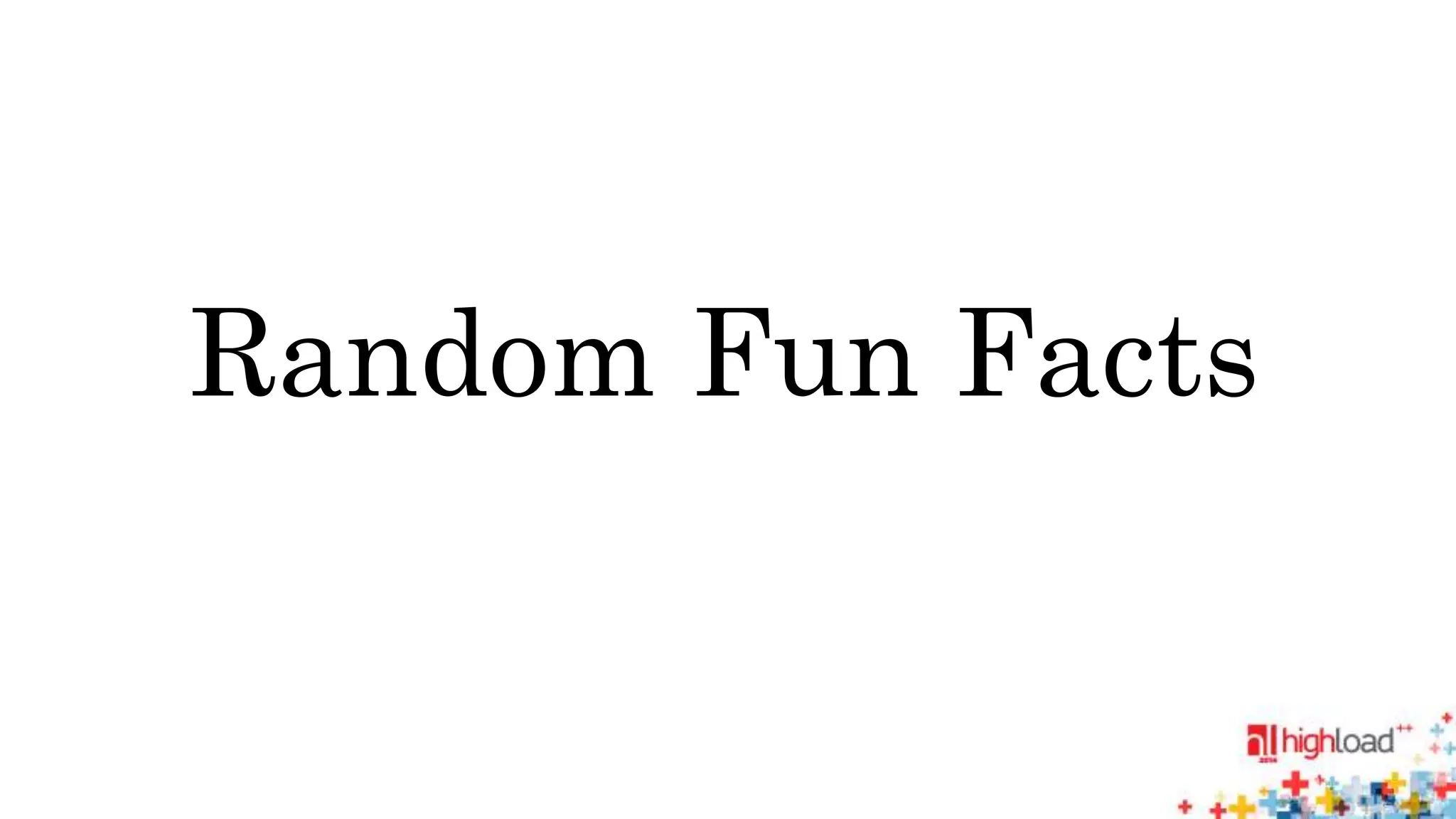 Random Fun Facts 
 