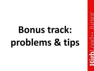 Bonus track:
problems & tips
 