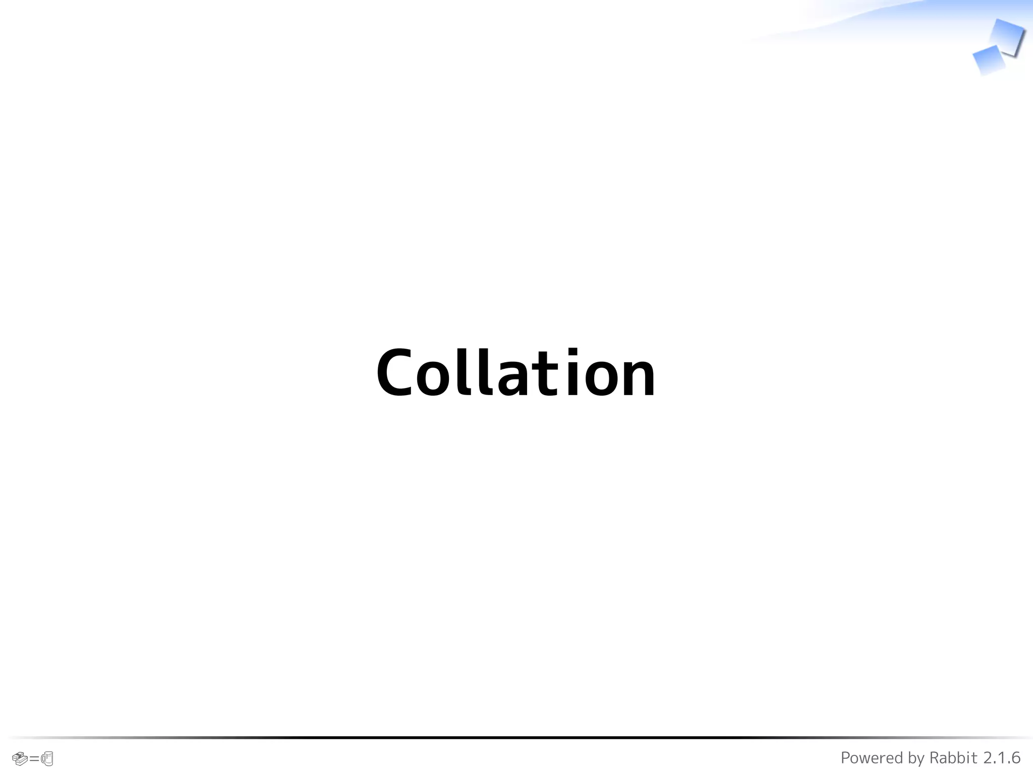 🍣=🍺 Powered by Rabbit 2.1.6
Collation
 