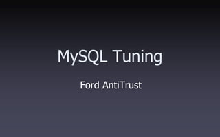 MySQL Tuning
  Ford AntiTrust