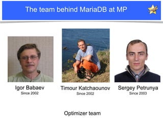 The team behind MariaDB at MP




          Igor Babaev                                               Timour Katchaounov  ...