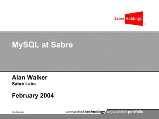 MySQL at Sabre

Alan Walker
Sabre Labs

February 2004
Confidential

 