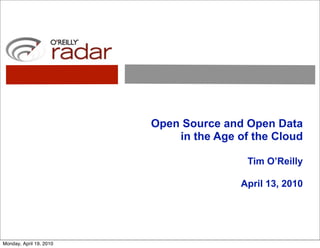 Open Source and Open Data
                             in the Age of the Cloud

                                          Tim O’Reilly

                                        April 13, 2010




Monday, April 19, 2010
 