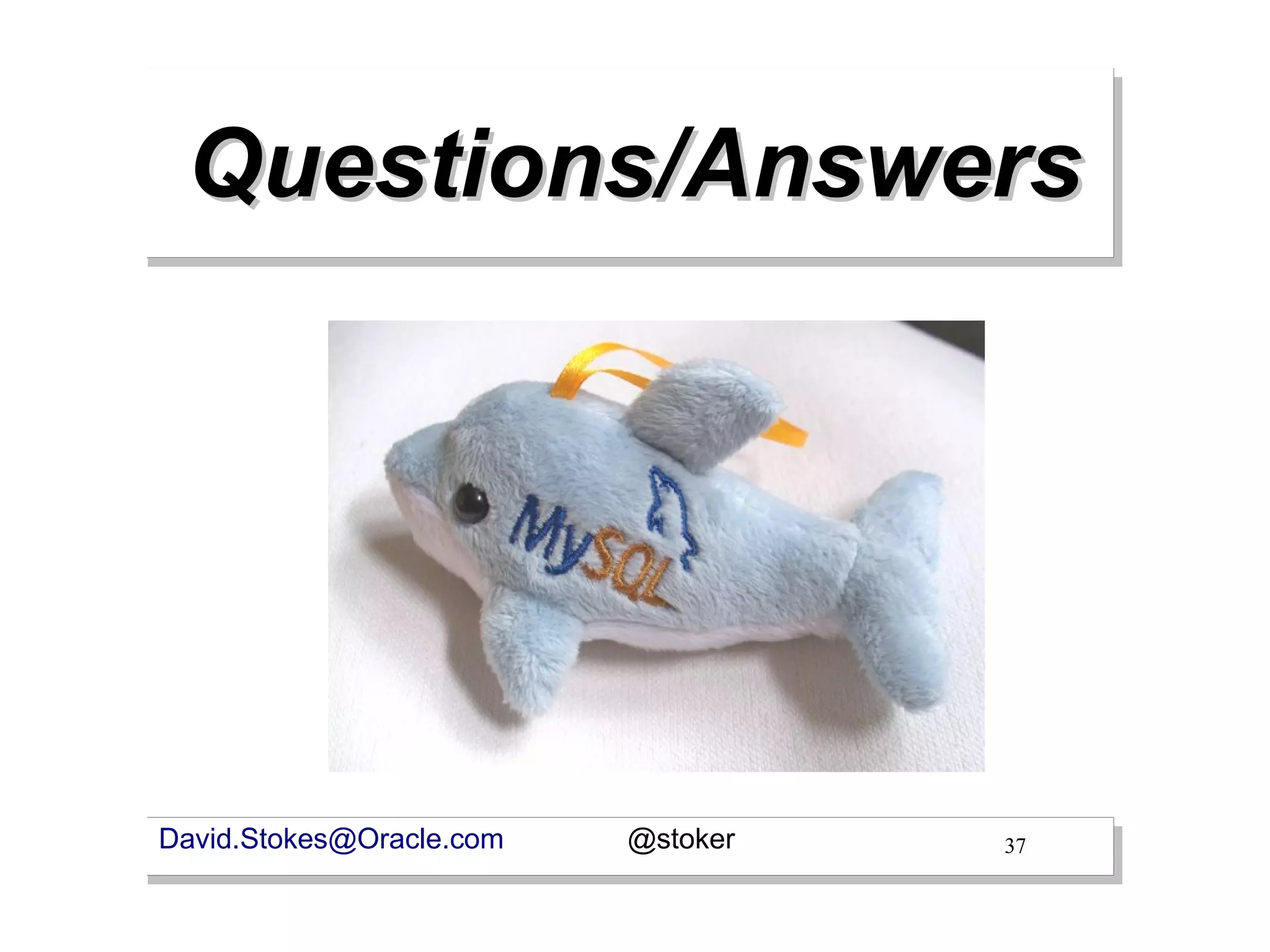 Questions/Answers




David.Stokes@Oracle.com   @stoker   37
 