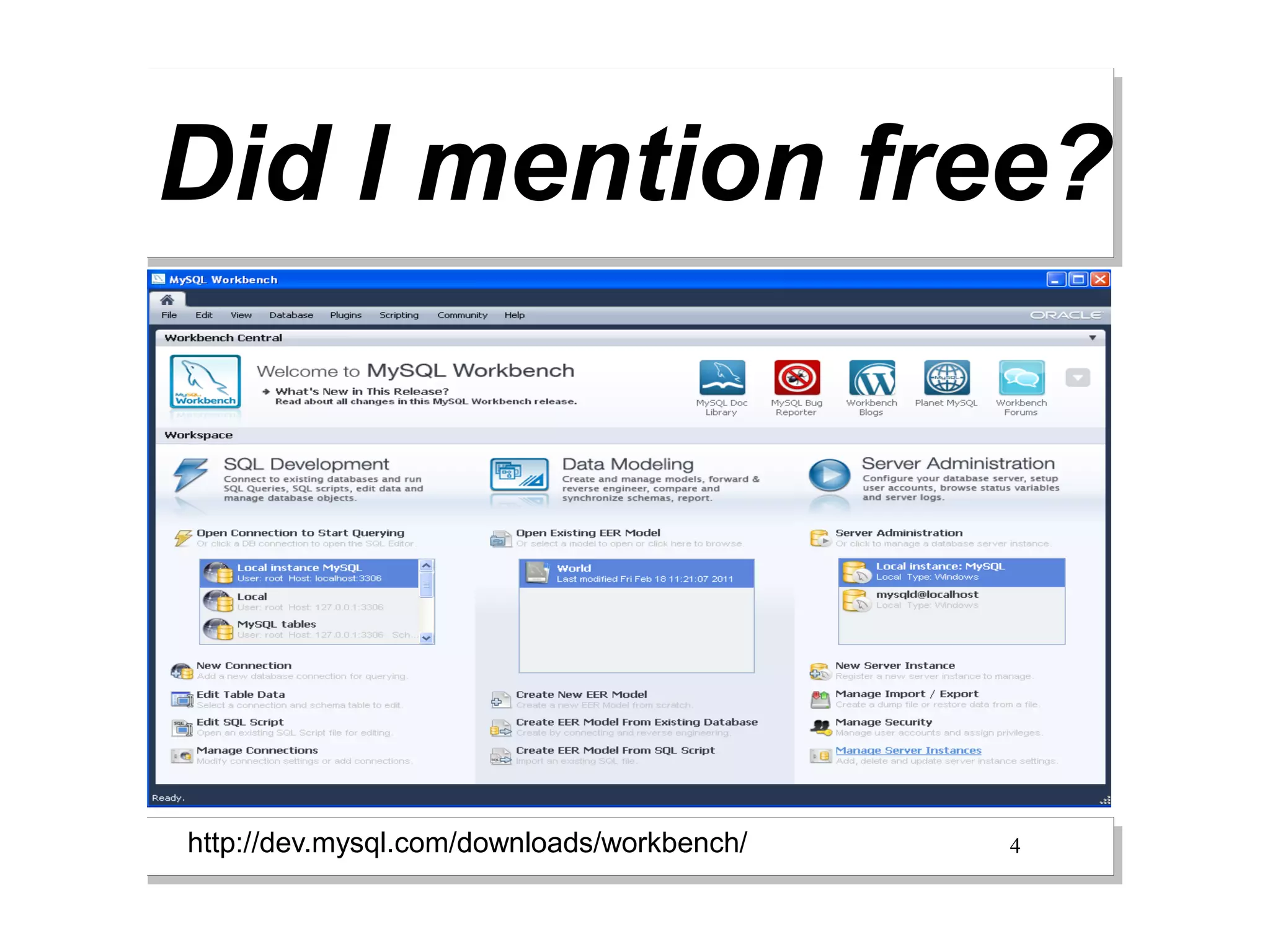 Did I mention free?




http://dev.mysql.com/downloads/workbench/   4
 