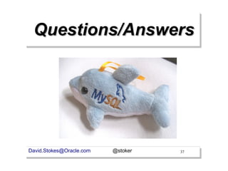 Questions/Answers




David.Stokes@Oracle.com   @stoker   37
 