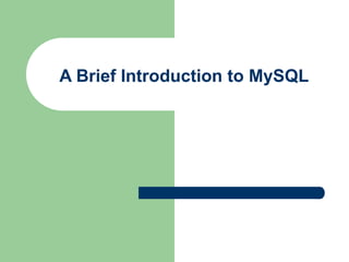 A Brief Introduction to MySQL
 