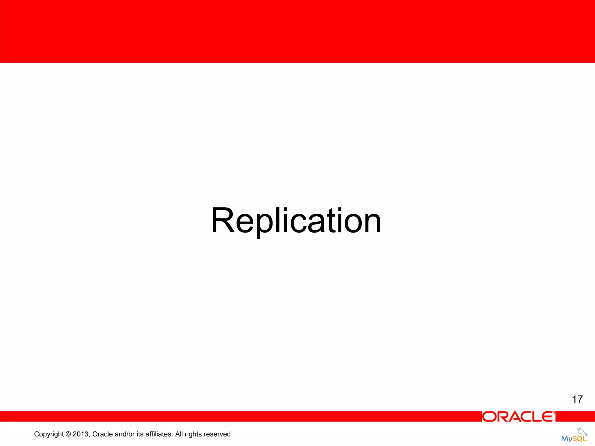 Replication 17 Copyright © 2013, Oracle and/or its affiliates. All rights reserved. 
