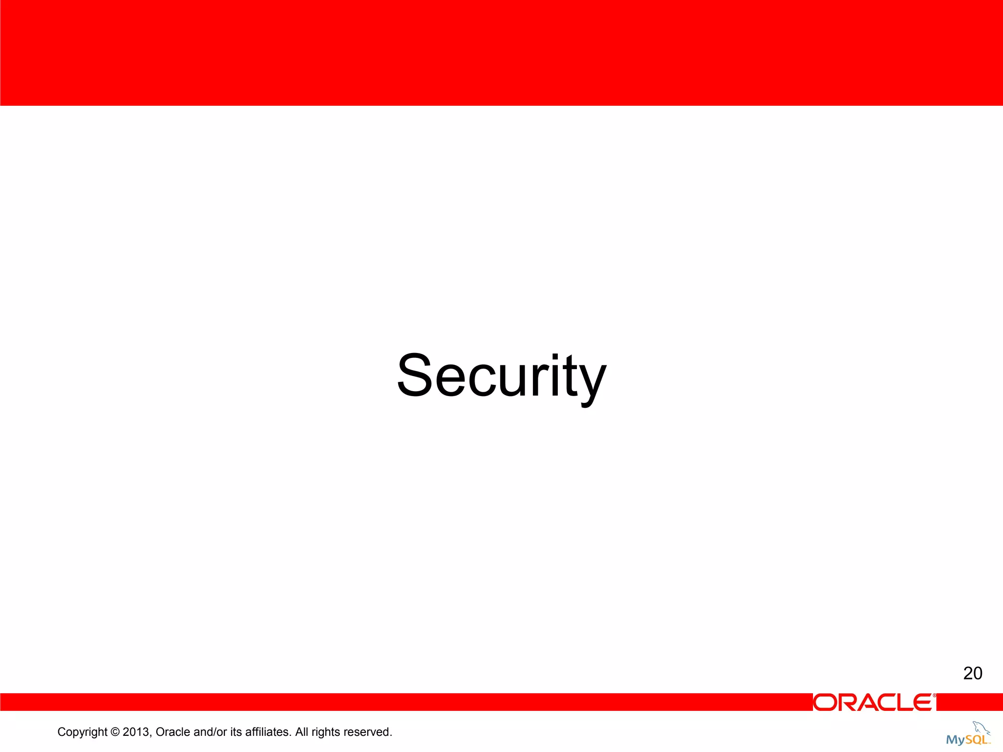 Security 20 Copyright © 2013, Oracle and/or its affiliates. All rights reserved. 