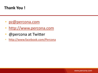 www.percona.com 
Thank You ! 
• pz@percona.com 
• http://www.percona.com 
• @percona at Twitter 
• http://www.facebook.com/Percona 
