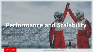 Copyright © 2014, Oracle and/or its affiliates. All rights reserved. | 14
Performance and Scalability
 