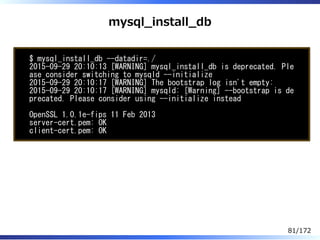 mysql̲install̲db
$ mysql_install_db --datadir=./
2015-09-29 20:10:13 [WARNING] mysql_install_db is deprecated. Ple
ase con...