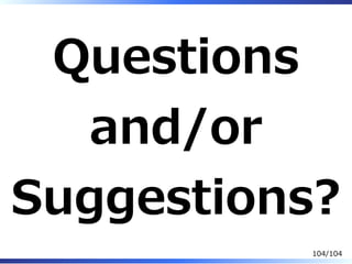 Questions
and/or
Suggestions?
104/104
 