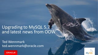 Copyright © 2015, Oracleand/orits affiliates. Allrights reserved. |
Upgrading to MySQL 5.7
and latest news from OOW
Ted Wennmark
ted.wennmark@oracle.com
 