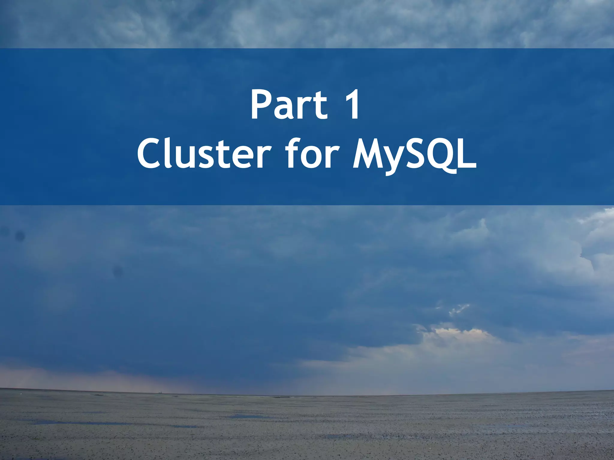 Part 1
Cluster for MySQL
 