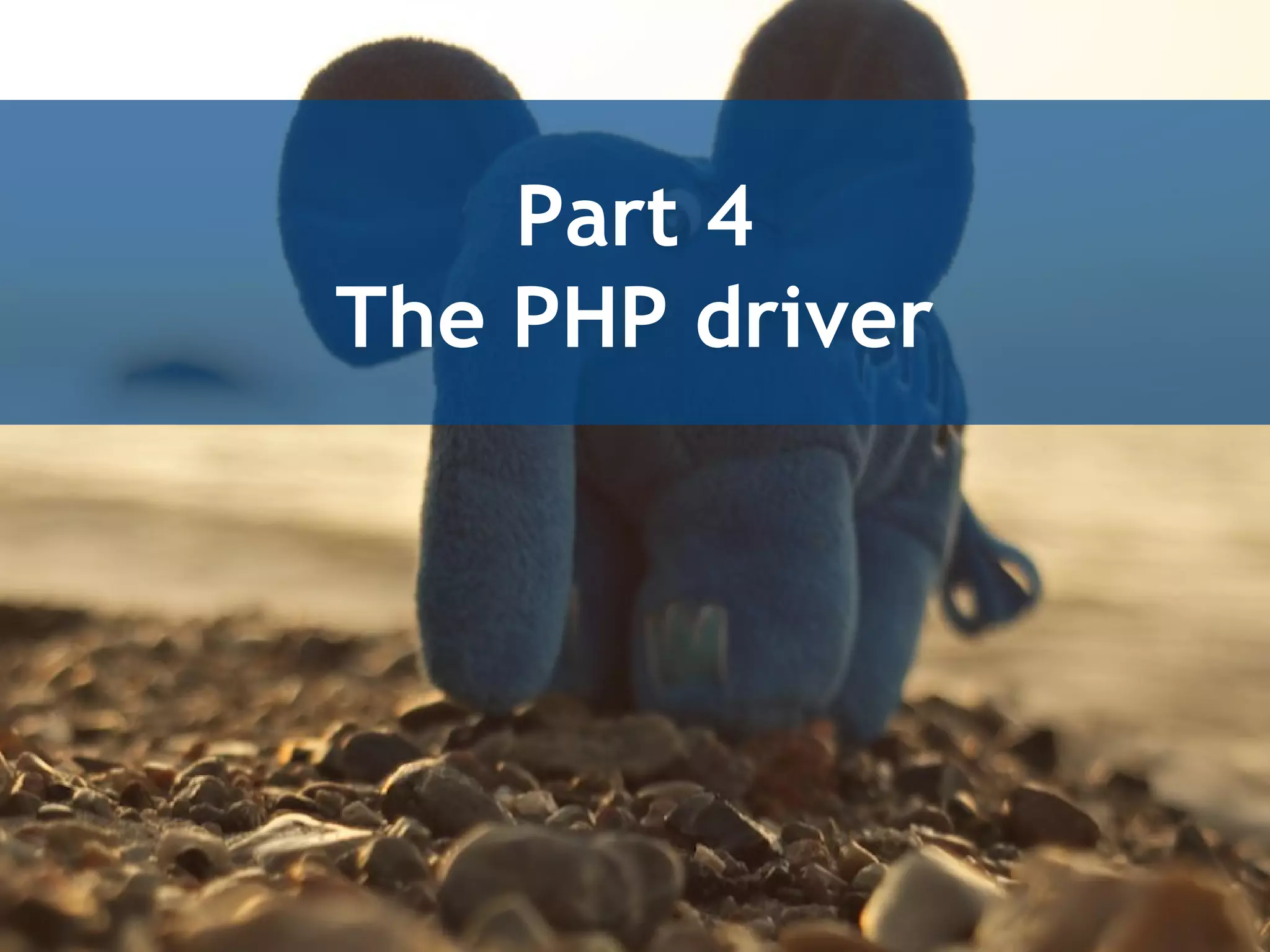 Part 4
The PHP driver
 