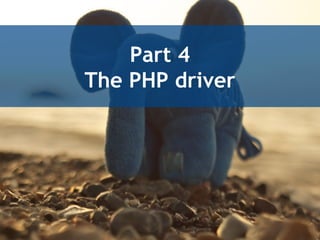 Part 4
The PHP driver
 