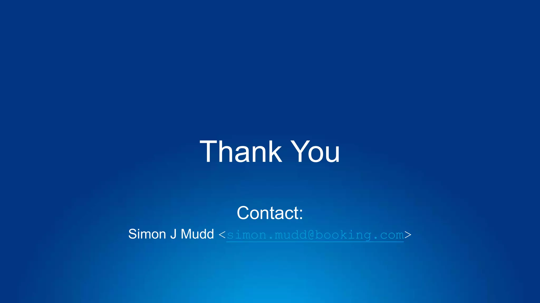 Thank You
Contact:
Simon J Mudd <simon.mudd@booking.com>
 