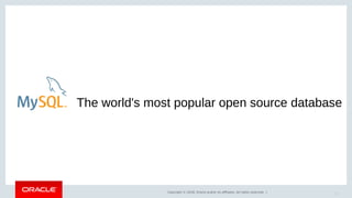 Copyright © 2018, Oracle and/or its affiliates. All rights reserved. |
The world's most popular open source database
7
 