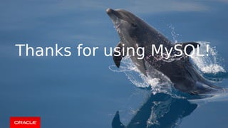Copyright © 2018, Oracle and/or its affiliates. All rights reserved. |
Thanks for using MySQL!
 