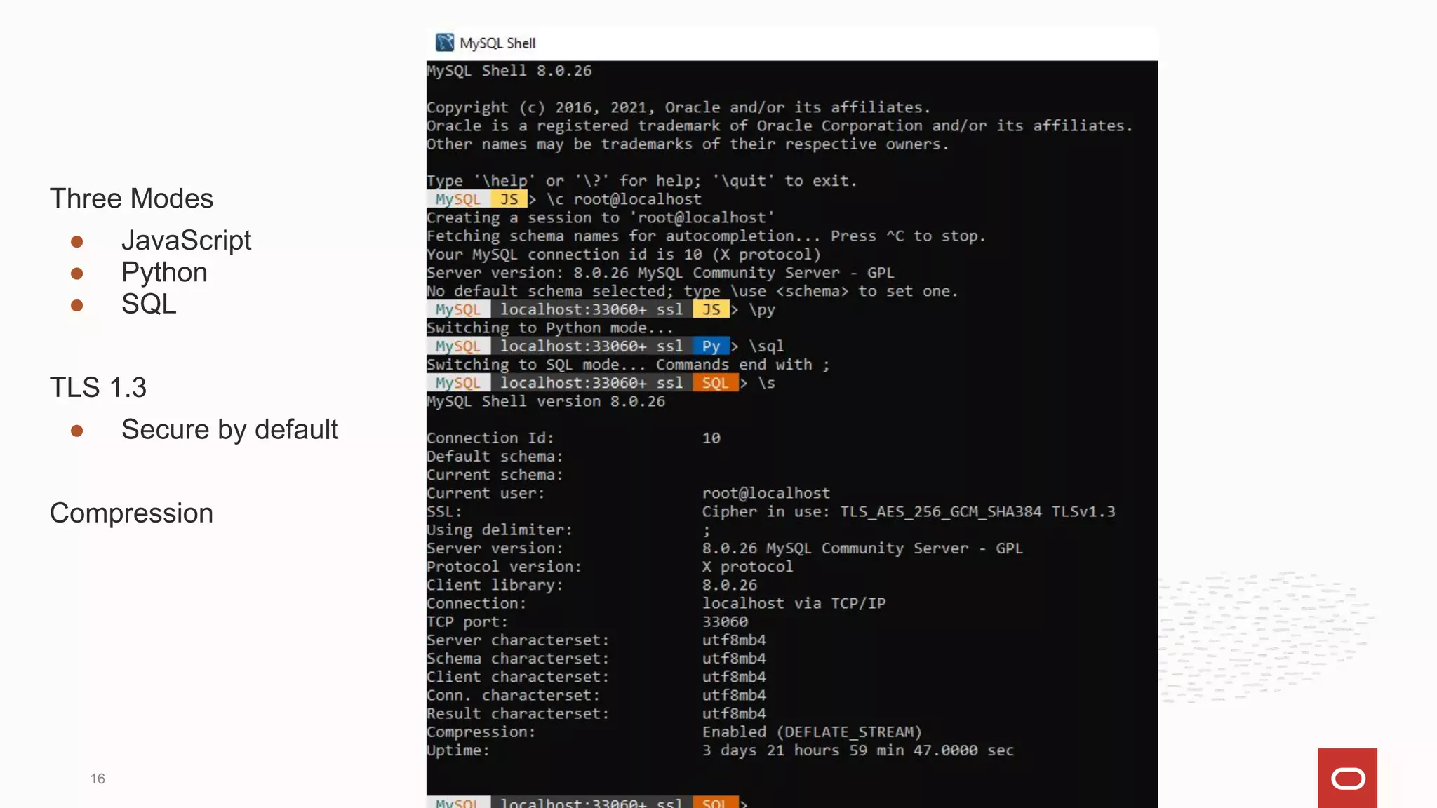 Three Modes
● JavaScript
● Python
● SQL
TLS 1.3
● Secure by default
Compression
16
 