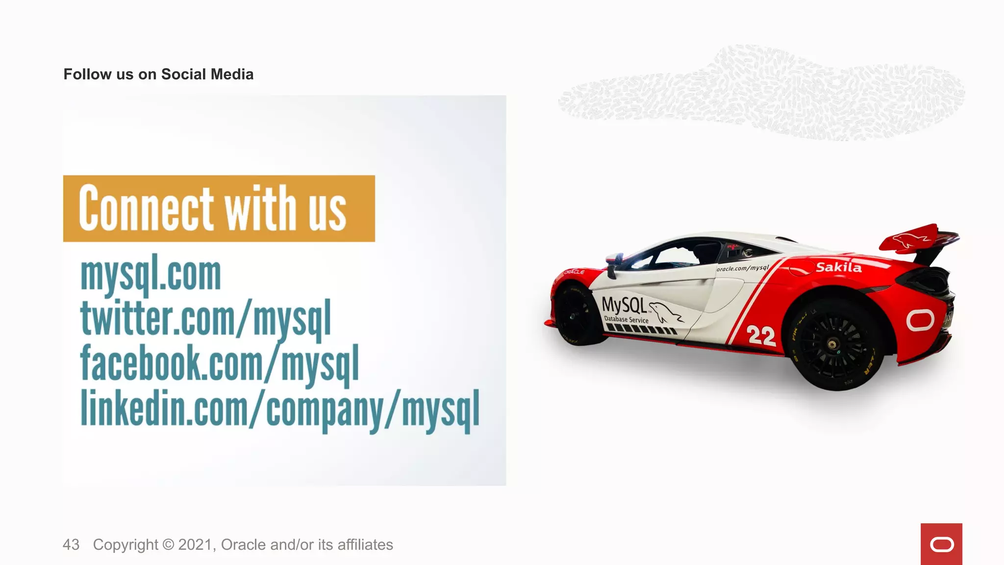 Follow us on Social Media
Copyright © 2021, Oracle and/or its affiliates
43
 