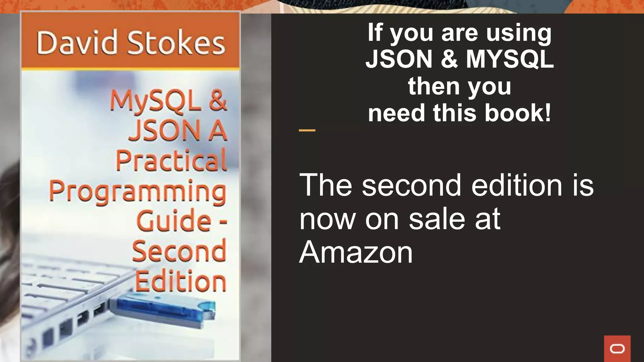 If you are using
JSON & MYSQL
then you
need this book!
The second edition is
now on sale at
Amazon
44
 