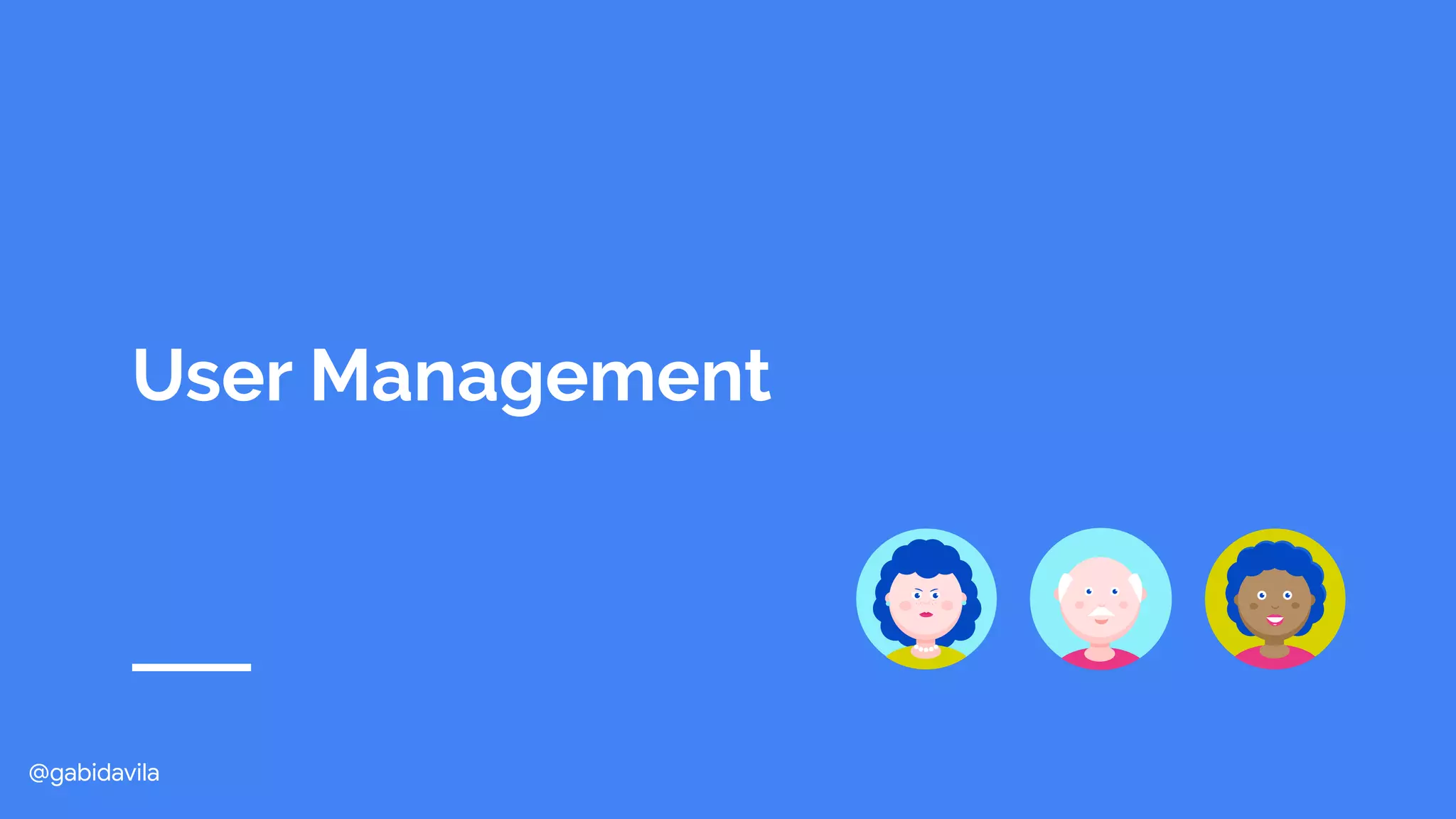 @gabidavila
User Management
 