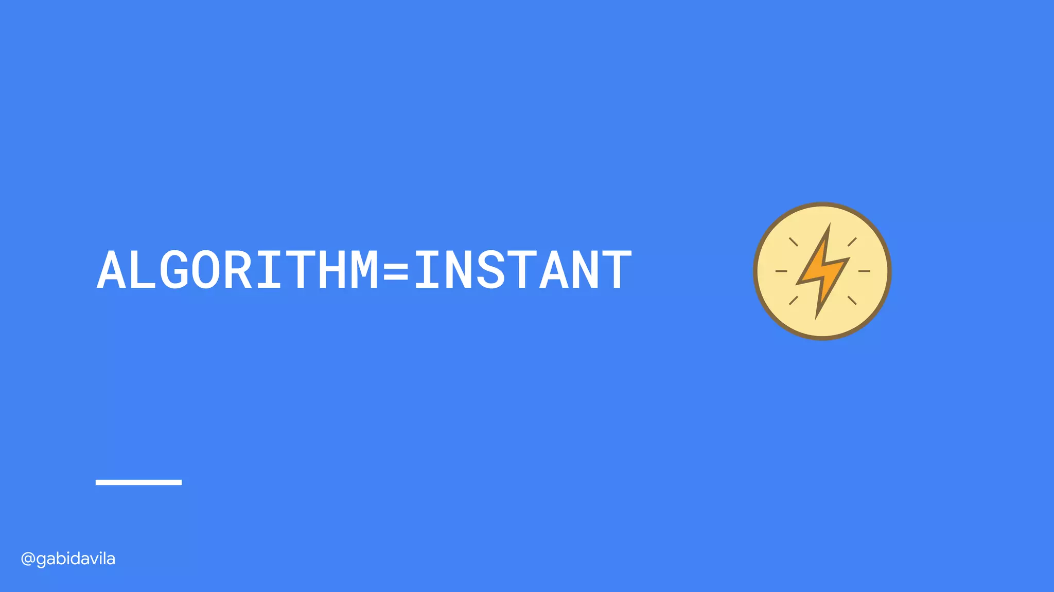 @gabidavila
ALGORITHM=INSTANT
 