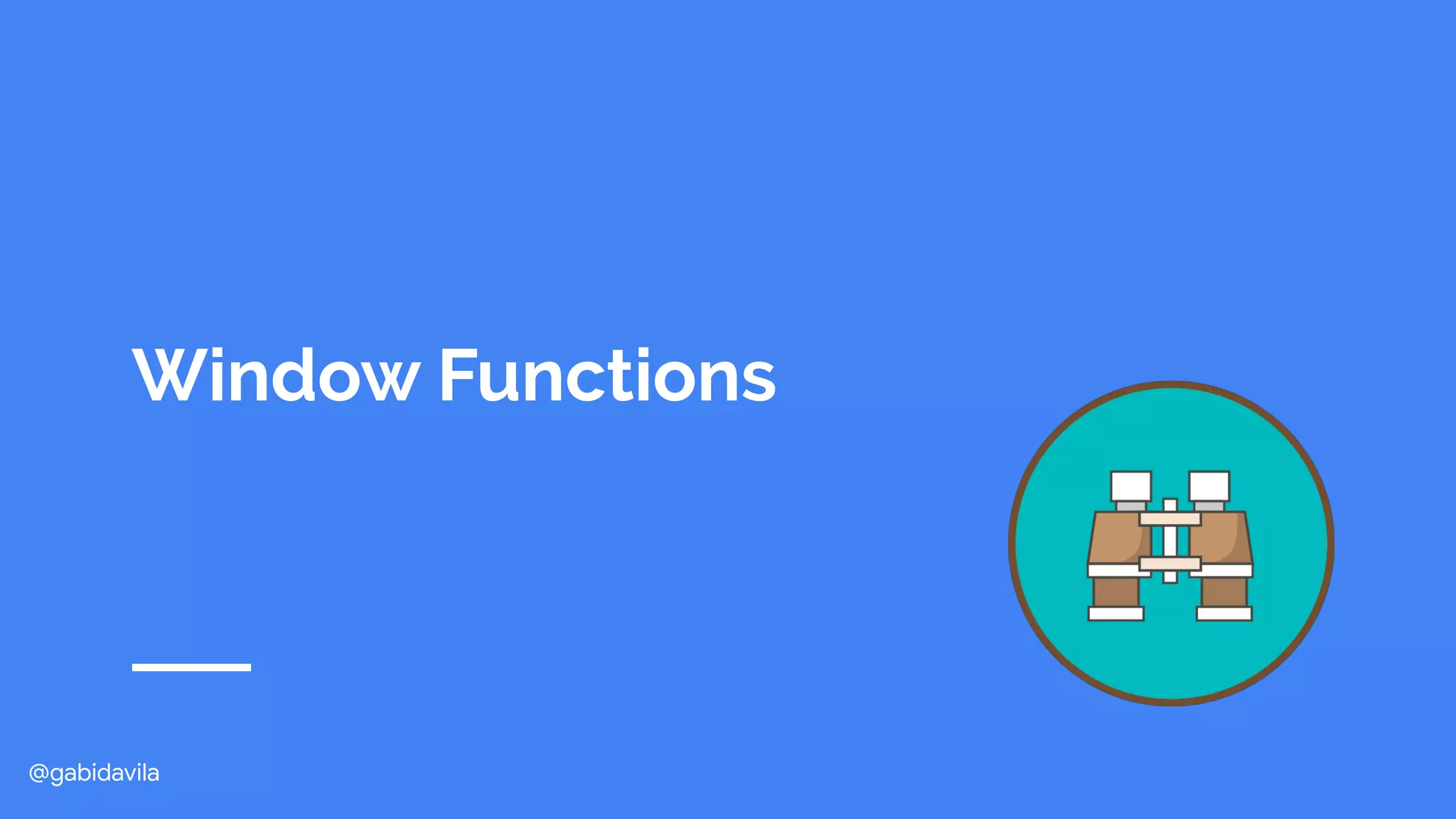 @gabidavila
Window Functions
 