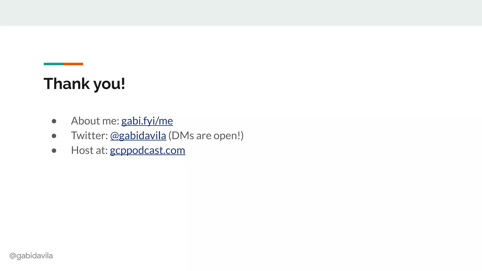 @gabidavila
Thank you!
● About me: gabi.fyi/me
● Twitter: @gabidavila (DMs are open!)
● Host at: gcppodcast.com
 